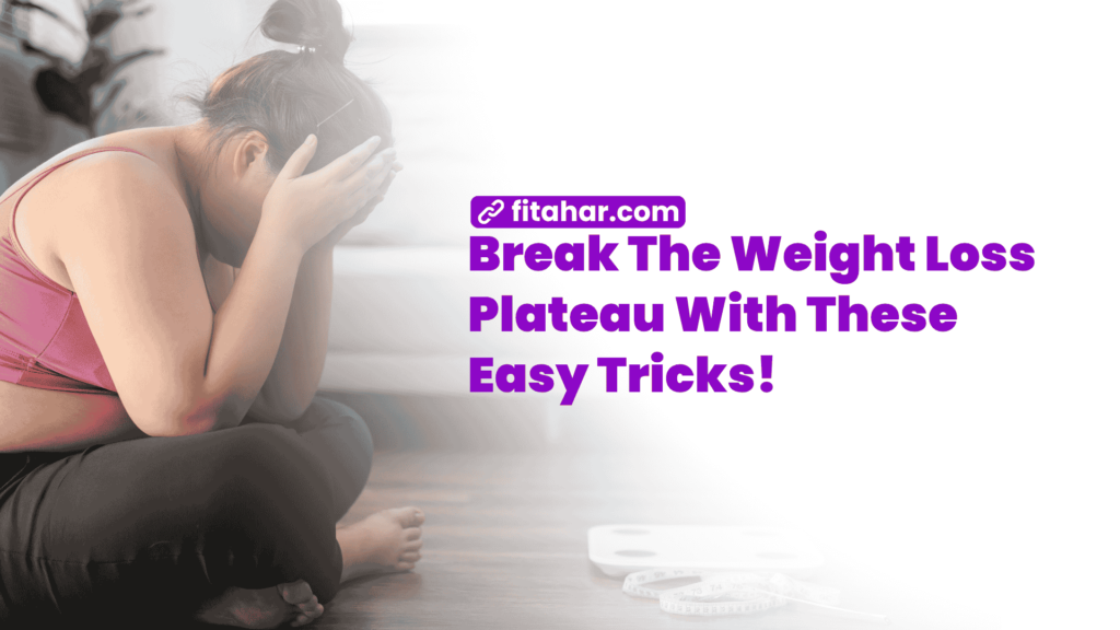 Break the Weight Loss Plateau with These Easy Tricks!