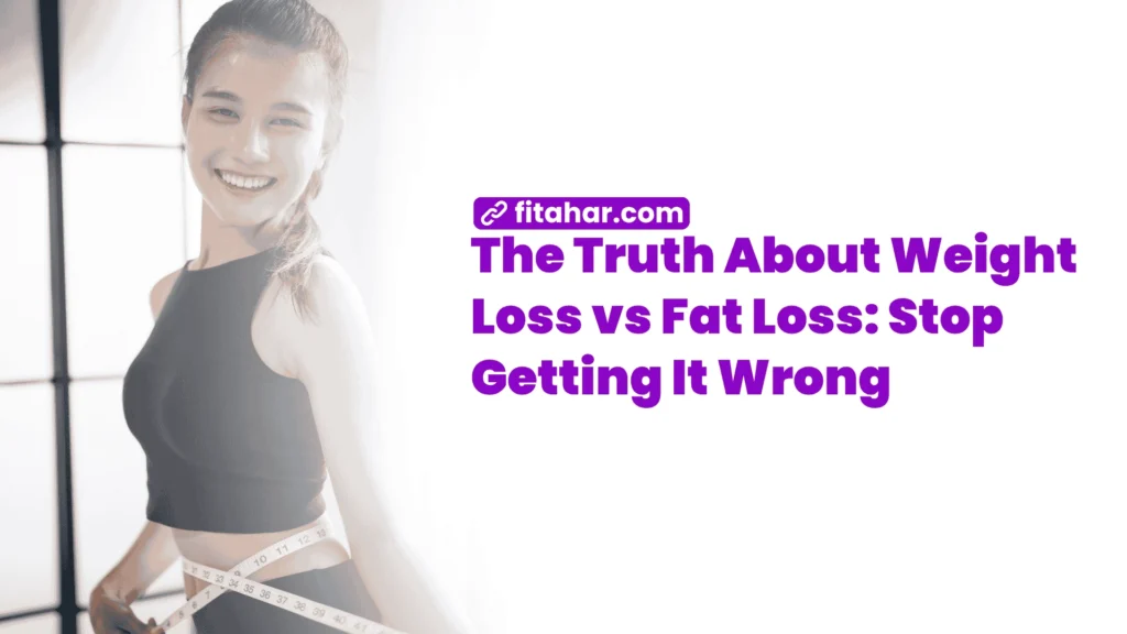 The Truth About Weight Loss vs Fat Loss Stop Getting It Wrong