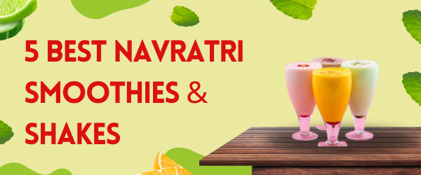 + 5 best navratri smoothies and shakes!